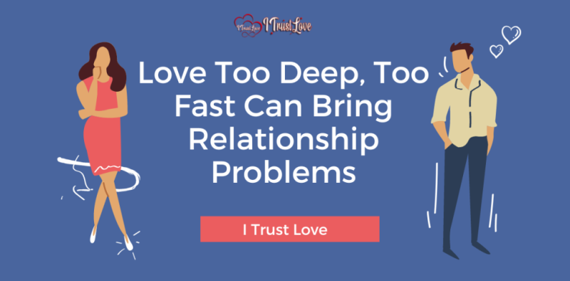 Love-Too-Deep-Too-Fast-Can-Bring-Relationship-Problems-1024x538 Love-Too-Deep-Too-Fast-Can-Bring-Relationship-Problems-1024x538